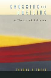 Icon image Crossing and Dwelling: A Theory of Religion