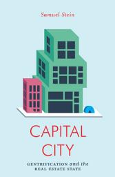 Icon image Capital City: Gentrification and the Real Estate State
