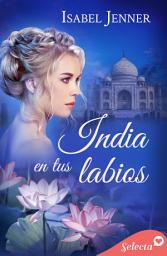 Icon image India en tus labios (Trilogía de Oriente 2)