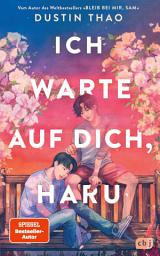 Icon image Ich warte auf dich, Haru: Der neue Roman vom Autor des Nr.-1-SPIEGEL-Bestsellers "Bleib bei mir, Sam".