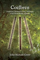 Icon image Coelbren: Traditions, Divination Lore, and Magic of the Welsh Bardic Alphabet - Revised and Expanded Edition