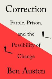 Icon image Correction: Parole, Prison, and the Possibility of Change