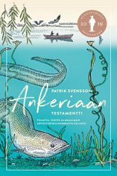 Icon image Ankeriaan testamentti: Pojasta, isästä ja maailman arvoituksellisimmasta kalasta