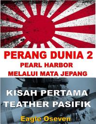 Icon image Perang Dunia II - Pearl Harbor Melalui Mata Jepang: Kisah Pertama Teater Pasifik