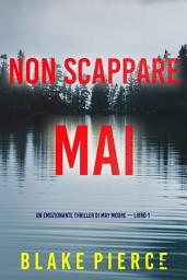 Icon image Non scappare mai (Un emozionante thriller di May Moore — Libro 1)