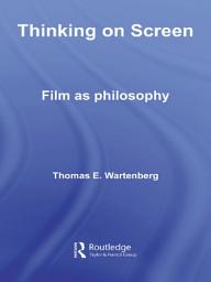 Icon image Thinking on Screen: Film as Philosophy