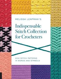 Icon image Melissa Leapman's Indispensable Stitch Collection for Crocheters: 200 Stitch Patterns in Words and Symbols