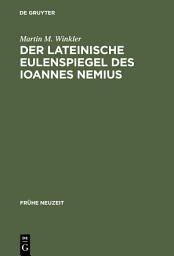 Icon image Der lateinische Eulenspiegel des Ioannes Nemius: Text und Übersetzung, Kommentar und Untersuchungen