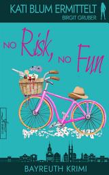 Icon image No Risk, No Fun: Ein humorvoller Cosy-Krimi aus der Erfolgsreihe „Kati Blum ermittelt“