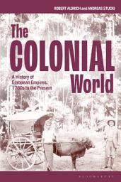 Icon image The Colonial World: A History of European Empires, 1780s to the Present