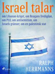 Icon image Israel talar: om Libanon-kriget, om Reagans fredsplan, om PLO, om antisemitism, om Israels gränser, om en palestinsk stat