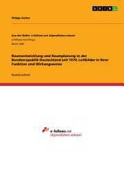 Icon image Raumentwicklung und Raumplanung in der Bundesrepublik Deutschland seit 1970. Leitbilder in ihrer Funktion und Wirkungsweise