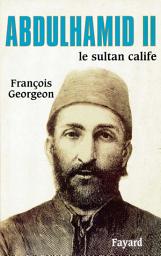 Icon image Abdulhamid II: Le sultan calife