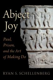 Icon image Abject Joy: Paul, Prison, and the Art of Making Do