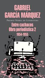 Icon image Entre cachacos: Obra periodística, 2 (1954-1955)