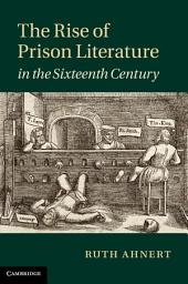 Icon image The Rise of Prison Literature in the Sixteenth Century