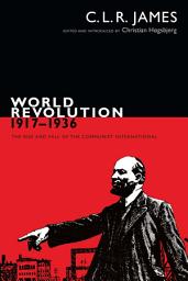 Icon image World Revolution, 1917–1936: The Rise and Fall of the Communist International