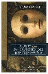 Icon image Kunst oder Das Brummen des Rentierweibchens: Roman