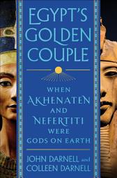 Icon image Egypt's Golden Couple: When Akhenaten and Nefertiti Were Gods on Earth