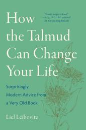 Icon image How the Talmud Can Change Your Life: Surprisingly Modern Advice from a Very Old Book
