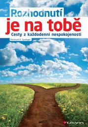Icon image Rozhodnutí je na tobě: Cesty z každodenní nespokojenosti