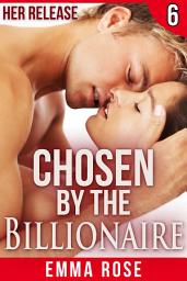 Icon image Chosen by the Billionaire 6: Her Release