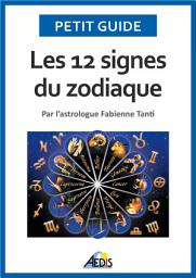 Icon image Les 12 signes du zodiaque: Par l'astrologue Fabienne Tanti