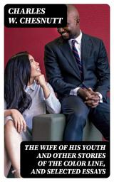 Icon image The Wife of his Youth and Other Stories of the Color Line, and Selected Essays