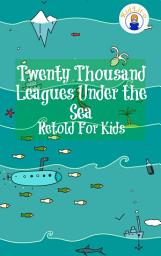 Icon image Twenty Thousand Leagues Under the Sea Retold For Kids (Beginner Reader Classics)