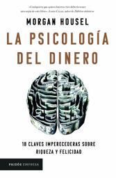 Icon image La psicología del dinero (Edición mexicana): 18 claves imperecederas sobre riqueza y felicidad