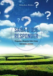 Icon image SAIBA O QUE RESPONDER: Perguntas e Respostas Sobre Temas Centrais do Judaísmo