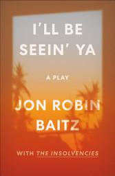 Icon image I'll Be Seein' Ya: A Play