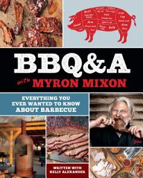 Icon image BBQ&A with Myron Mixon: Everything You Ever Wanted to Know About Barbecue