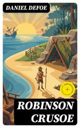 Icon image Robinson Crusoe (Annotated): Enriched Edition. Book 1 & 2 (The Life and Adventures of Robinson Crusoe & The Further Adventures of Robinson Crusoe)