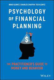 Icon image Psychology of Financial Planning: The Practitioner's Guide to Money and Behavior