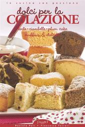 Icon image Dolci per la Colazione: Torte, Ciambelle, Plum Cake, Muffins & Dolcetti