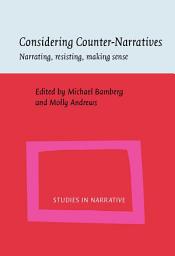 Icon image Considering Counter-Narratives: Narrating, resisting, making sense