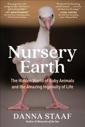 Icon image Nursery Earth: The Hidden World of Baby Animals and the Amazing Ingenuity of Life