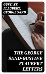 Icon image The George Sand-Gustave Flaubert Letters