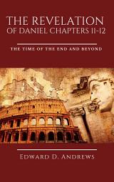 Icon image THE REVELATION OF DANIEL CHAPTERS 11-12: The Time of the End and Beyond