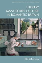 Icon image Literary Manuscript Culture in Romantic Britain
