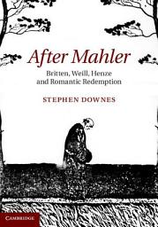 Icon image After Mahler: Britten, Weill, Henze and Romantic Redemption
