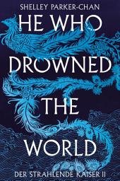 Icon image He Who Drowned the World (Der strahlende Kaiser II)