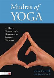 Icon image Mudras of Yoga: 72 Hand Gestures for Healing and Spiritual Growth