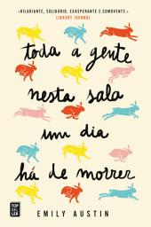 Icon image Toda a Gente Nesta Sala Um Dia Há de Morrer