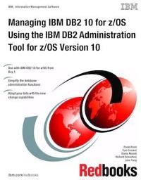 Icon image Managing IBM DB2 10 for z/OS Using the IBM DB2 Administration Tool for z/OS Version 10