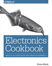 Icon image Electronics Cookbook: Practical Electronic Recipes with Arduino and Raspberry Pi