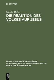 Icon image Die Reaktion des Volkes auf Jesus: Eine redaktionskritische Untersuchung zu den synoptischen Evangelien