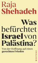Icon image Was befürchtet Israel von Palästina?: Von der Hoffnung auf einen gerechten Frieden
