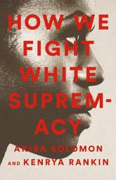Icon image How We Fight White Supremacy: A Field Guide to Black Resistance